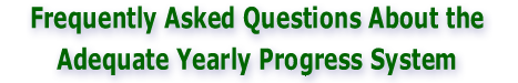 Frequently Asked Questions About the Adequate Yearly Progress System